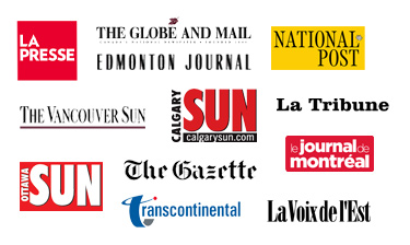 La Presse,  Journal de Montréal, La Tribune, La Voix de l’Est, National  Post The Gazette, Globe and Mail, Ottawa Sun, Edmonton Journal, Calgary Sun,  Vancouver Sun
